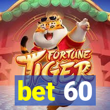 bet 60